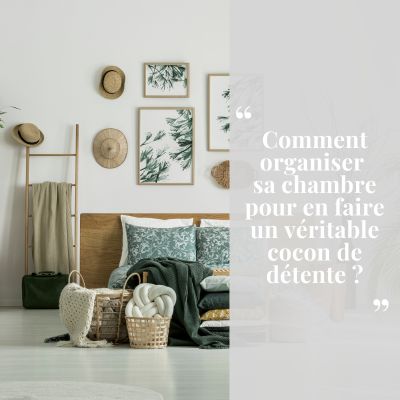 Comment organiser sa chambre pour en faire un véritable cocon de détente ?