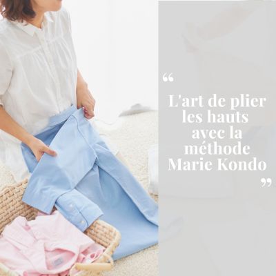 L'art de plier les hauts avec la méthode Marie Kondo