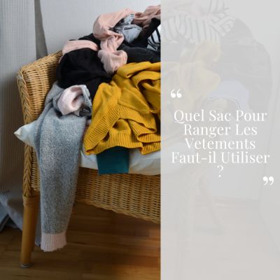 Quel sac pour ranger les vetements faut-il utiliser ?